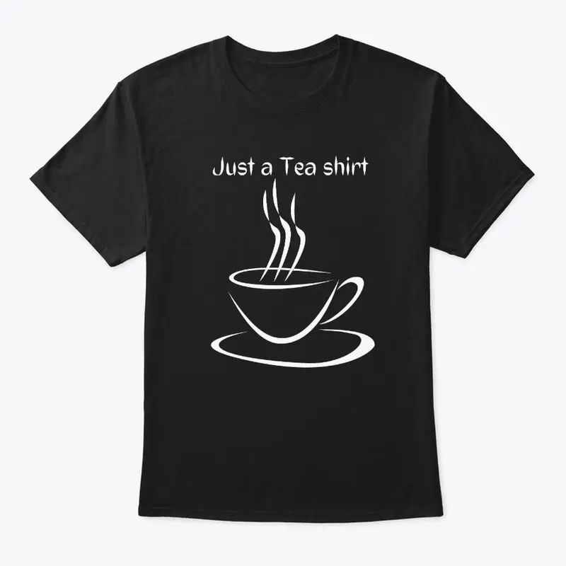 Just a Tea shirt