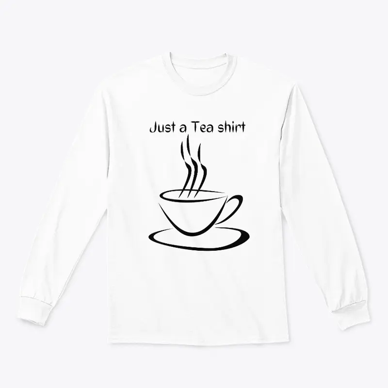 Just a Tea shirt